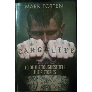 Gang Life: 10 of the Toughest Tell Their Stories by Mark Totten – True Crime PB